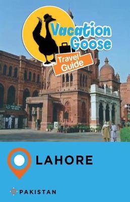 Book cover for Vacation Goose Travel Guide Lahore Pakistan