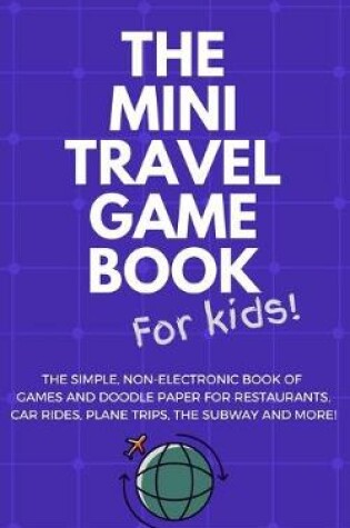 Cover of THE MINI TRAVEL GAME BOOK For Kids!