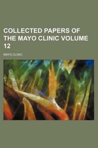 Cover of Collected Papers of the Mayo Clinic Volume 12