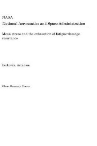 Cover of Mean Stress and the Exhaustion of Fatigue-Damage Resistance