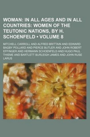 Cover of Woman (Volume 8); In All Ages and in All Countries Women of the Teutonic Nations, by H. Schoenfeld