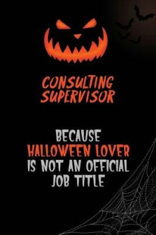 Cover of Consulting Supervisor Because Halloween Lover Is Not An Official Job Title