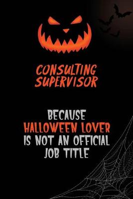 Book cover for Consulting Supervisor Because Halloween Lover Is Not An Official Job Title