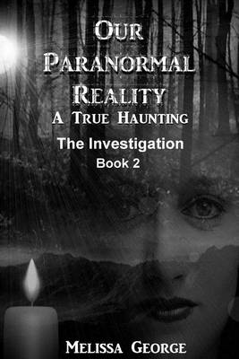 Book cover for Our Paranormal Reality. a True Haunting. Book 2, the Investigation