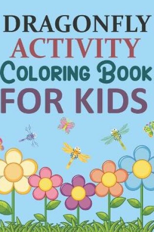 Cover of Dragonfly Activity Coloring Book For Kids
