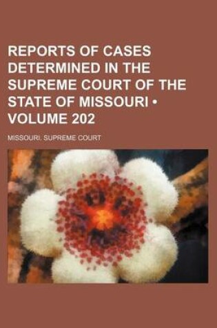 Cover of Reports of Cases Determined in the Supreme Court of the State of Missouri (Volume 202)