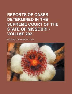 Book cover for Reports of Cases Determined in the Supreme Court of the State of Missouri (Volume 202)