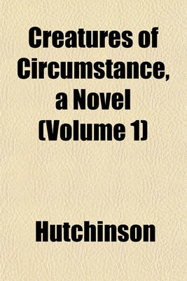 Book cover for Creatures of Circumstance, a Novel (Volume 1)