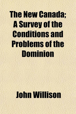 Book cover for The New Canada; A Survey of the Conditions and Problems of the Dominion