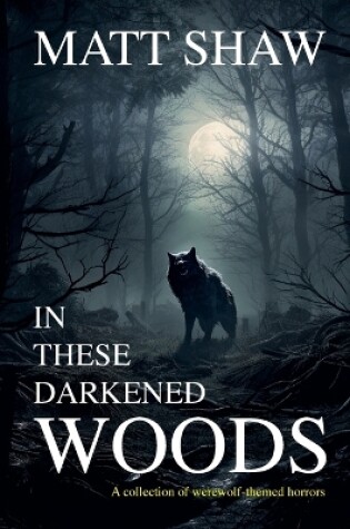 Cover of In These Darkened Woods