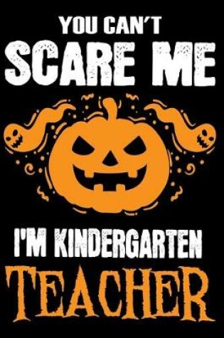 Cover of You Can't Scare me i'm a Kindergarten Teacher