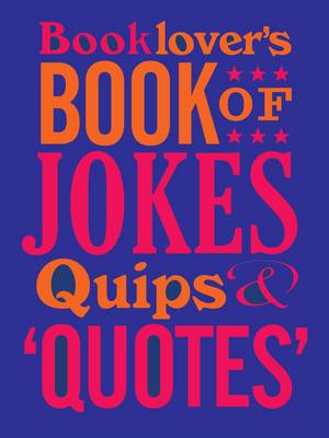 Book cover for The Booklovers Book of Jokes, Quips and Quotes