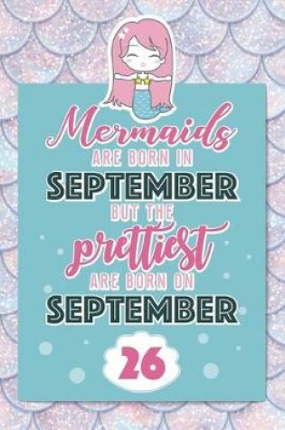 Cover of Mermaids Are Born In September But The Prettiest Are Born On September 26