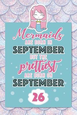 Book cover for Mermaids Are Born In September But The Prettiest Are Born On September 26