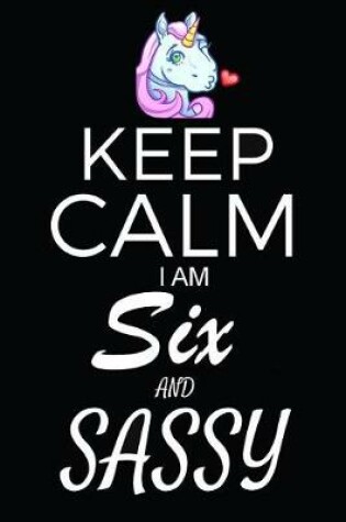 Cover of Keep Calm I Am Six And Sassy