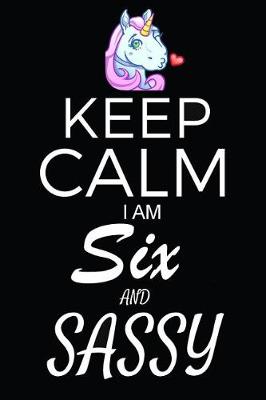 Book cover for Keep Calm I Am Six And Sassy