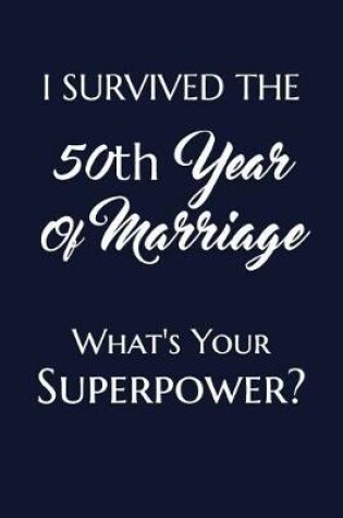 Cover of I Survived The 50th Year Of Marriage What's Your Superpower?