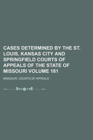 Cover of Cases Determined by the St. Louis, Kansas City and Springfield Courts of Appeals of the State of Missouri Volume 181