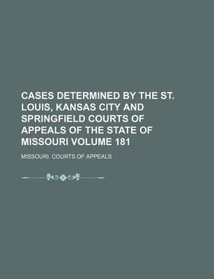 Book cover for Cases Determined by the St. Louis, Kansas City and Springfield Courts of Appeals of the State of Missouri Volume 181