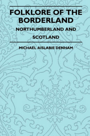 Cover of Folklore Of The Borderland - Northumberland And Scotland