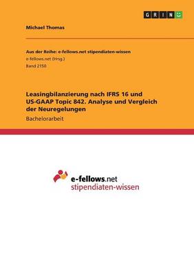 Book cover for Leasingbilanzierung nach IFRS 16 und US-GAAP Topic 842. Analyse und Vergleich der Neuregelungen