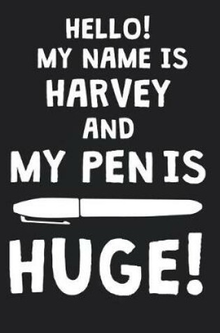 Cover of Hello! My Name Is HARVEY And My Pen Is Huge!