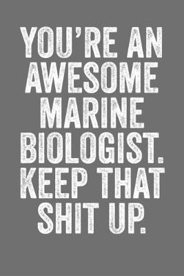 Book cover for You're An Awesome Marine Biologist Keep That Shit Up