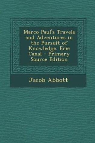 Cover of Marco Paul's Travels and Adventures in the Pursuit of Knowledge. Erie Canal - Primary Source Edition