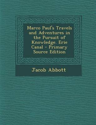 Book cover for Marco Paul's Travels and Adventures in the Pursuit of Knowledge. Erie Canal - Primary Source Edition