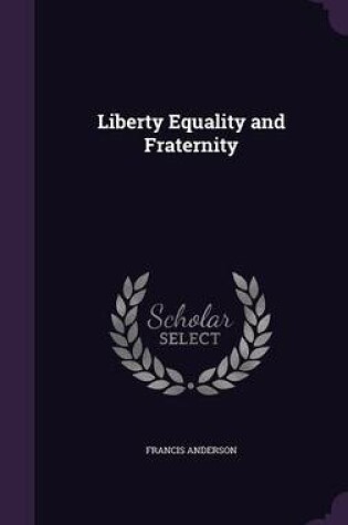 Cover of Liberty Equality and Fraternity