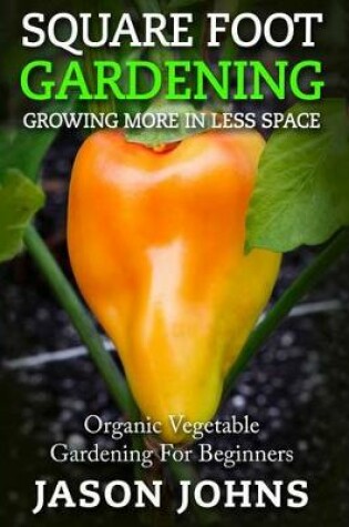 Cover of Square Foot Gardening - Growing More In Less Space