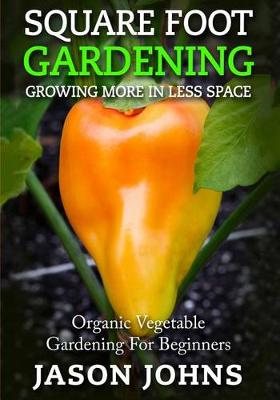 Book cover for Square Foot Gardening - Growing More In Less Space