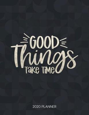 Cover of Good Things Take Time 2020 Planner