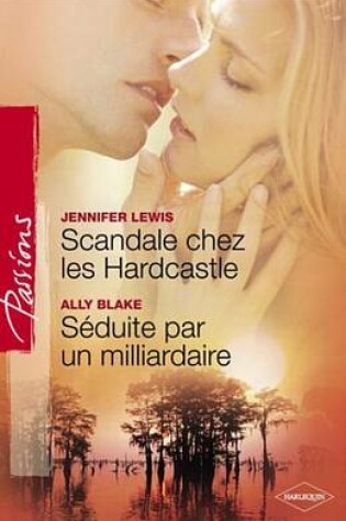 Cover of Scandale Chez Les Hardcastle - Seduite Par Un Milliardaire (Harlequin Passions)