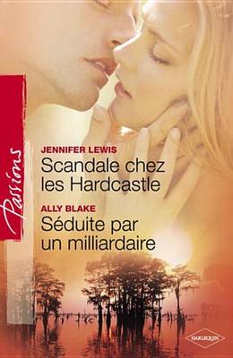 Book cover for Scandale Chez Les Hardcastle - Seduite Par Un Milliardaire (Harlequin Passions)