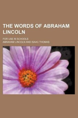 Cover of The Words of Abraham Lincoln; For Use in Schools