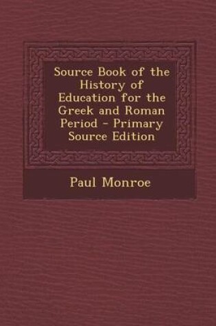 Cover of Source Book of the History of Education for the Greek and Roman Period - Primary Source Edition