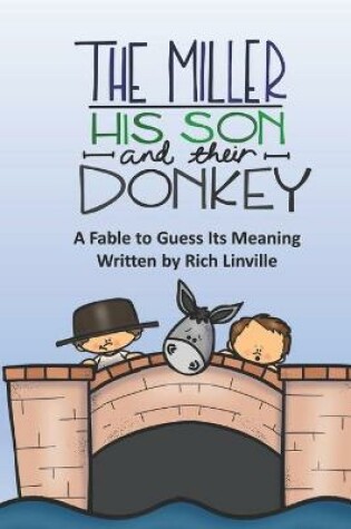 Cover of The Miller, His Son and Their Donkey A Fable to Guess Its Meaning