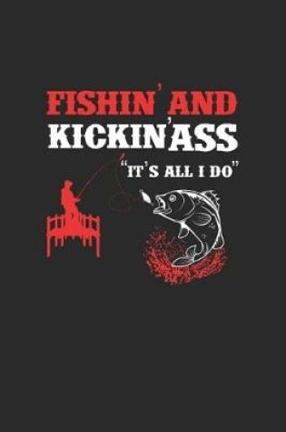 Cover of FishinAnd KickinAss ItS All I Do