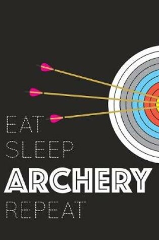 Cover of Eat Sleep Archery Repeat