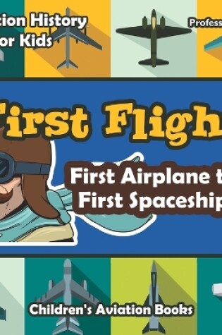 Cover of First Flight! First Airplane to First Spaceship - Aviation History for Kids - Children's Aviation Books