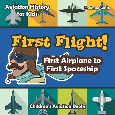 Book cover for First Flight! First Airplane to First Spaceship - Aviation History for Kids - Children's Aviation Books