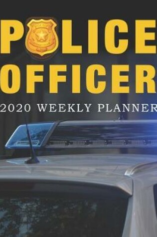 Cover of Police Officer 2020 Weekly Planner