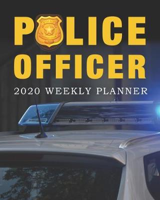 Book cover for Police Officer 2020 Weekly Planner