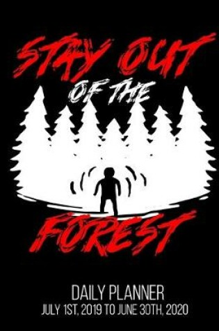 Cover of Stay Out Of The Forest Daily Planner July 1st, 2019 To June 30th, 2020