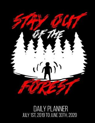 Book cover for Stay Out Of The Forest Daily Planner July 1st, 2019 To June 30th, 2020