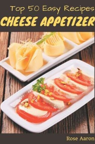 Cover of Top 50 Easy Cheese Appetizer Recipes