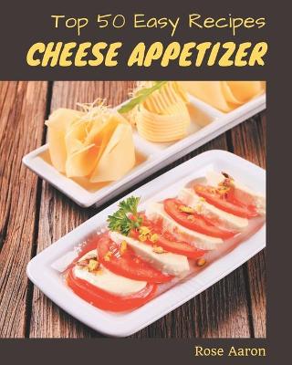 Book cover for Top 50 Easy Cheese Appetizer Recipes