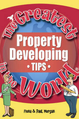 Cover of The Greatest Property Developing Tips in the World