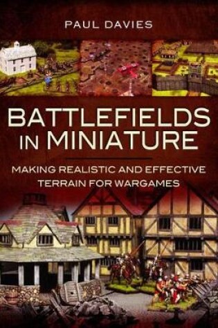 Cover of Battlefields in Miniature: Making Realistic and Effective Terrain for Wargames